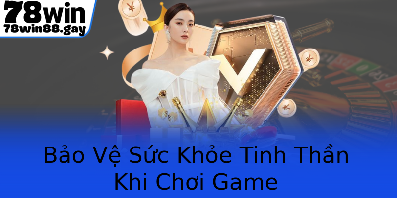 Bảo Vệ Sức Khỏe Tinh Thần Khi Chơi Game