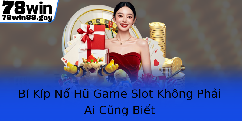 Bí Kíp Nổ Hũ Game Slot Không Phải Ai Cũng Biết