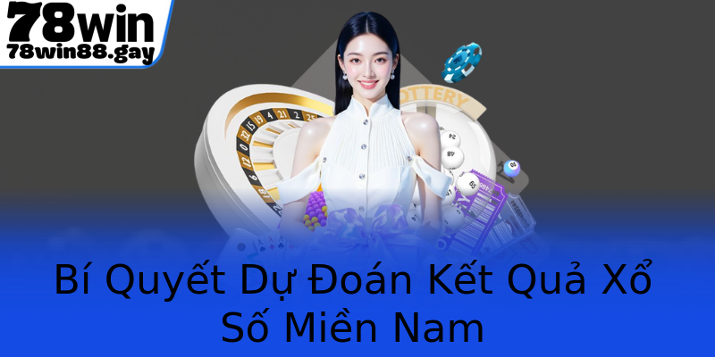 Bí Quyết Dự Đoán Kết Quả Xổ Số Miền Nam