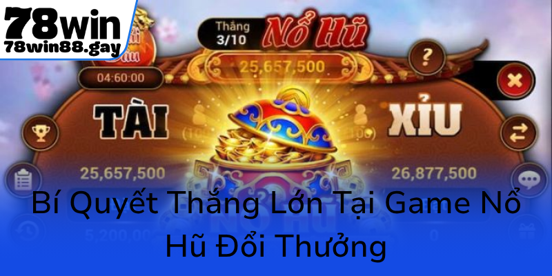 Bi Quyet Thang Lon Tai Game No Hu Doi Thuong0