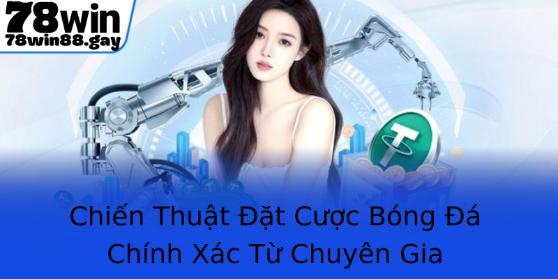 Chiến Thuật Đặt Cược Bóng Đá Chính Xác Từ Chuyên Gia