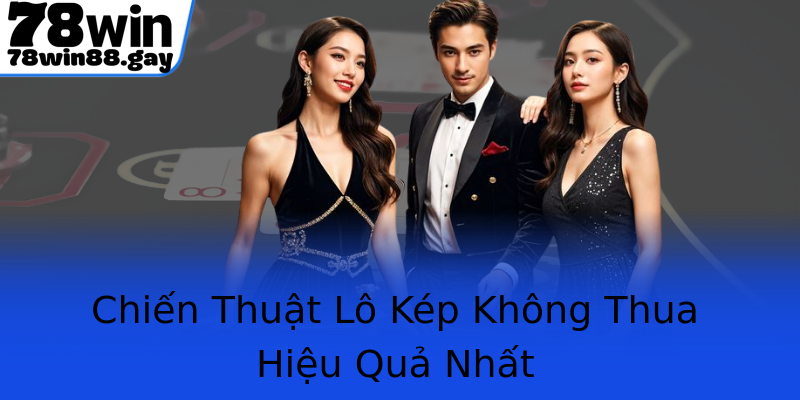 Chiến Thuật Lô Kép Không Thua Hiệu Quả Nhất