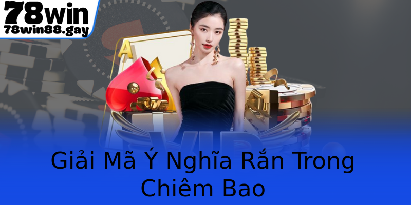 Giải Mã Ý Nghĩa Rắn Trong Chiêm Bao