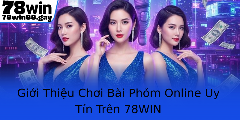 Giới Thiệu Chơi Bài Phỏm Online Uy Tín Trên 78WIN Giới Thiệu Chơi Bài Phỏm Online Uy Tín Trên 78WIN