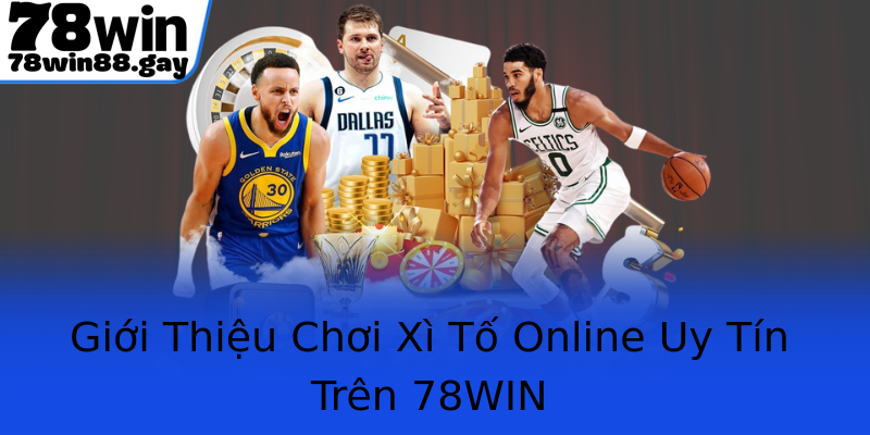 Giới Thiệu Chơi Xì Tố Online Uy Tín Trên 78WIN