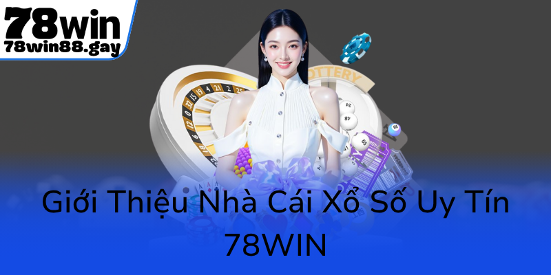 Gioi Thieu Nha Cai Xo So Uy Tin 78Win0