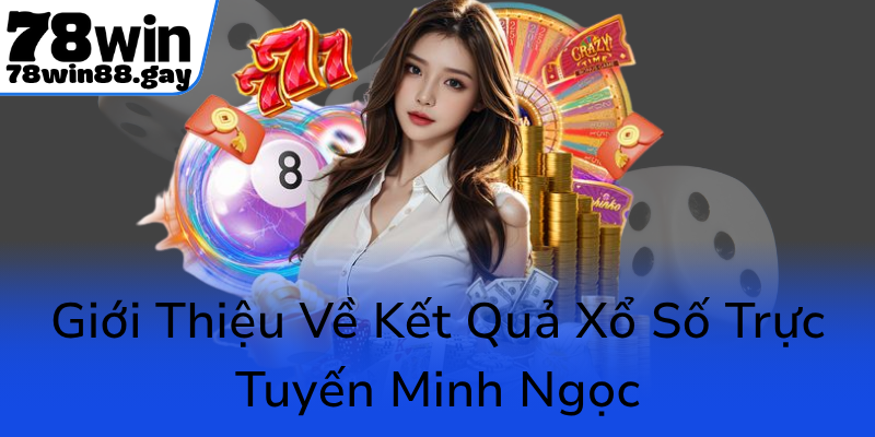 Gioi Thieu Ve Ket Qua Xo So Truc Tuyen Minh Ngoc0