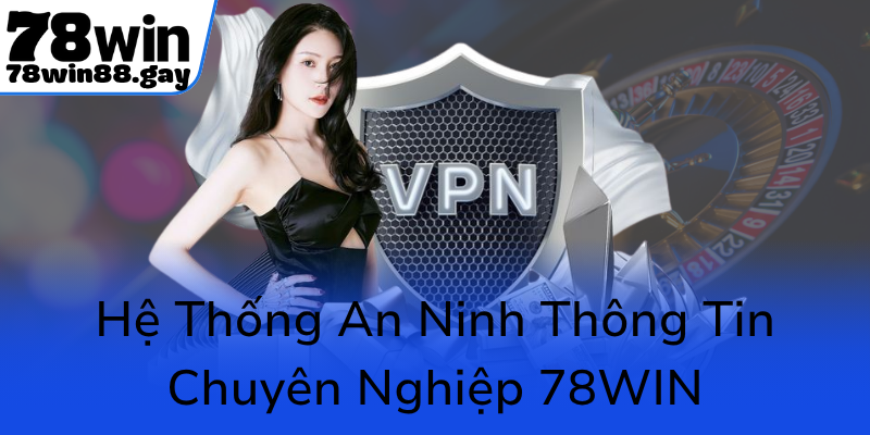 He Thong An Ninh Thong Tin Chuyen Nghiep 78Win0