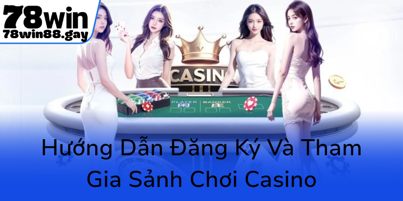 Huong Dan Dang Ky Va Tham Gia Sanh Choi Casino0