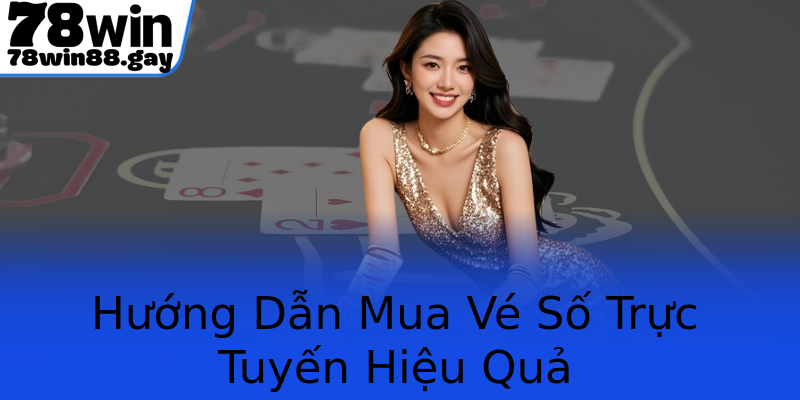 Hướng Dẫn Mua Vé Số Trực Tuyến Hiệu Quả