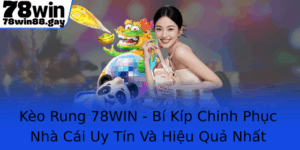 Keo Rung 78Win Bi Kip Chinh Phuc Nha Cai Uy Tin Va Hieu Qua Nhat Hien Nay