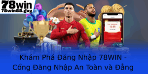 Kham Pha Ang Nhap 78Win Cong Ang Nhap An Toan Va Ang Cap Cho Game Thu Hien Ai