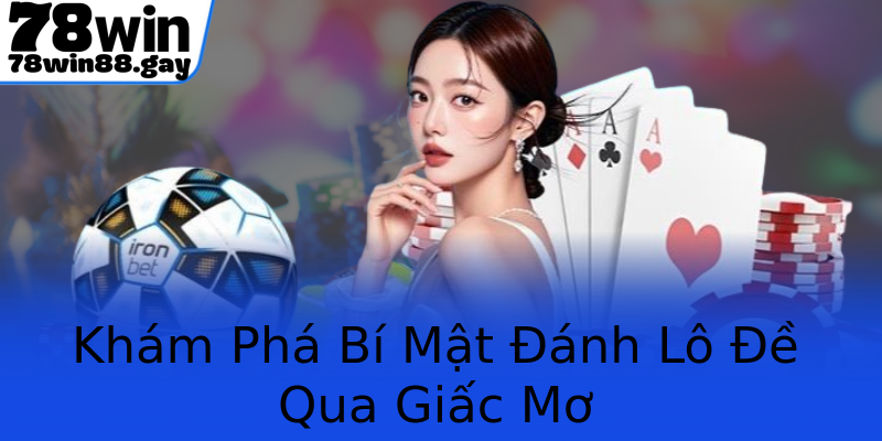 Khám Phá Bí Mật Đánh Lô Đề Qua Giấc Mơ