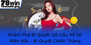 Kham Pha Bi Quyet Soi Cau Xo So Mien Bac Bi Quyet Chien Thang Cung 78Win 1