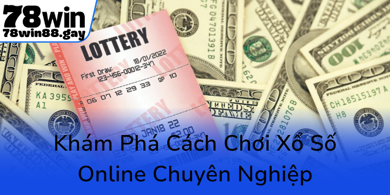 Kham Pha Cach Choi Xo So Online Chuyen Nghiep0