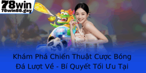 Kham Pha Chien Thuat Cuoc Bong A Luot Ve Bi Quyet Toi Uu Tai 78Win
