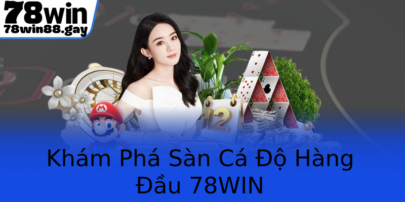 Khám Phá Sàn Cá Độ Hàng Đầu 78WIN