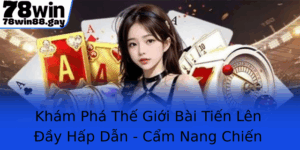Kham Pha The Gioi Bai Tien Len Ay Hap Dan Cam Nang Chien Thuat Vuot Troi Tai 78Win 1