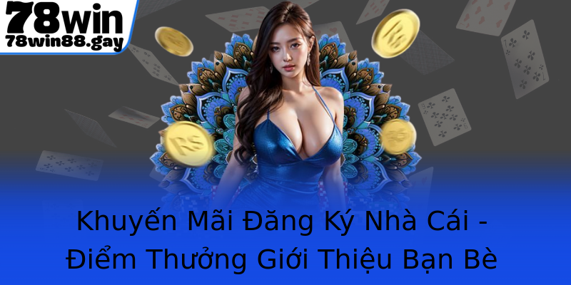 Khuyến Mãi Đăng Ký Nhà Cái - Điểm Thưởng Giới Thiệu Bạn Bè