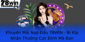 Khuyen Mai Nap Au 78Win Bi Kip Nhan Thuong Cuc Inh Ma Ban Chua Kham Pha
