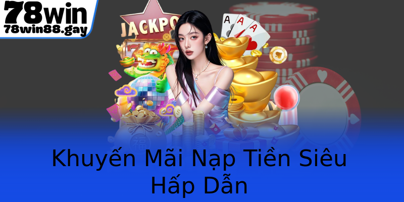 Khuyến Mãi Nạp Tiền Siêu Hấp Dẫn