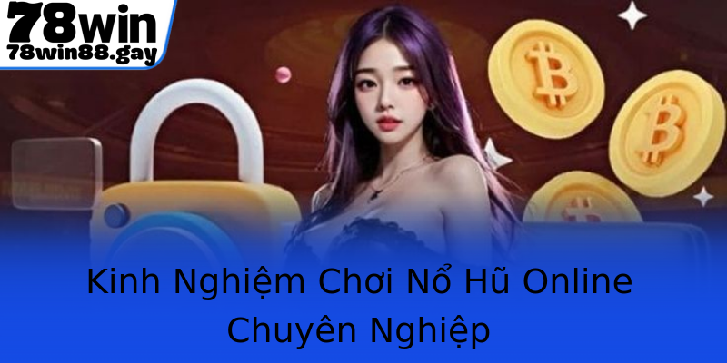 Kinh Nghiệm Chơi Nổ Hũ Online Chuyên Nghiệp