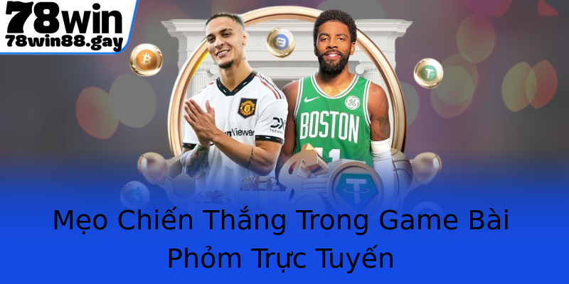 Mẹo Chiến Thắng Trong Game Bài Phỏm Trực Tuyến Mẹo Chiến Thắng Trong Game Bài Phỏm Trực Tuyến