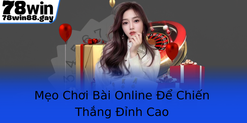 Mẹo Chơi Bài Online Để Chiến Thắng Đỉnh Cao