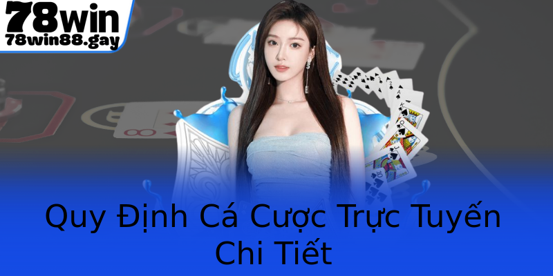 Quy Định Cá Cược Trực Tuyến Chi Tiết