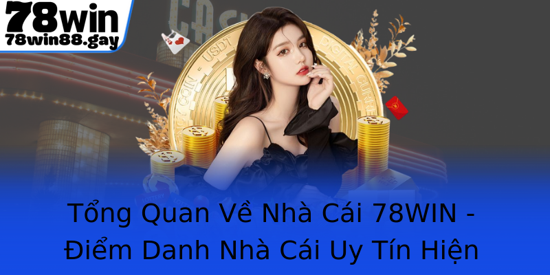 Tổng Quan Về Nhà Cái 78WIN - Điểm Danh Nhà Cái Uy Tín Hiện Nay