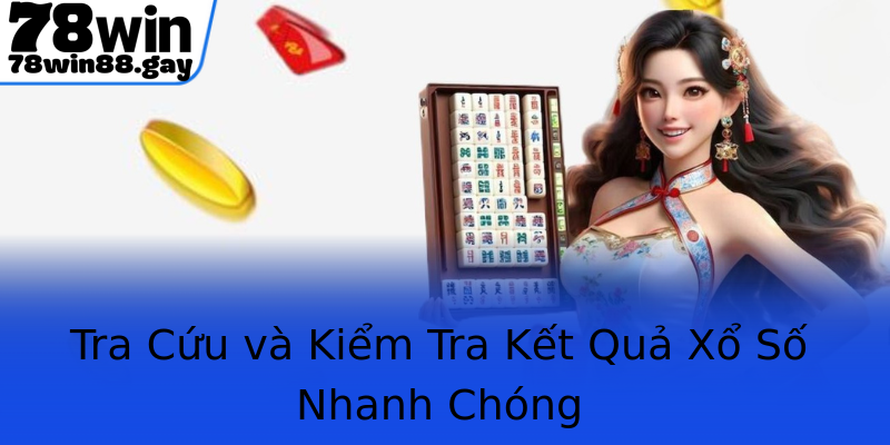 Tra Cứu và Kiểm Tra Kết Quả Xổ Số Nhanh Chóng