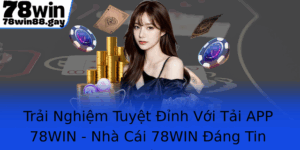 Trai Nghiem Tuyet Inh Voi Tai App 78Win Nha Cai 78Win Ang Tin Cay Hang Au Viet Nam 1