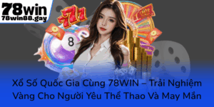 Xo So Quoc Gia Cung 78Win Trai Nghiem Vang Cho Nguoi Yeu The Thao Va May Man0